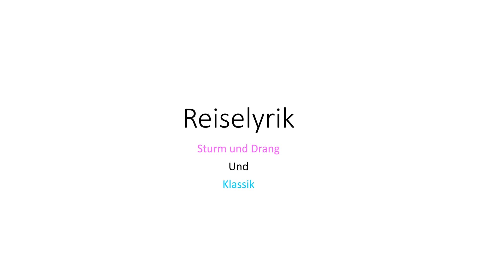 Reiselyrik
Sturm und Drang
Und
Klassik REISELYRIK
Sprache
impulsiv +
gefühlvoll
erlebnisreich
-Dureativ
Themen
- Natur
1765
Reisen
Liebe
Ges