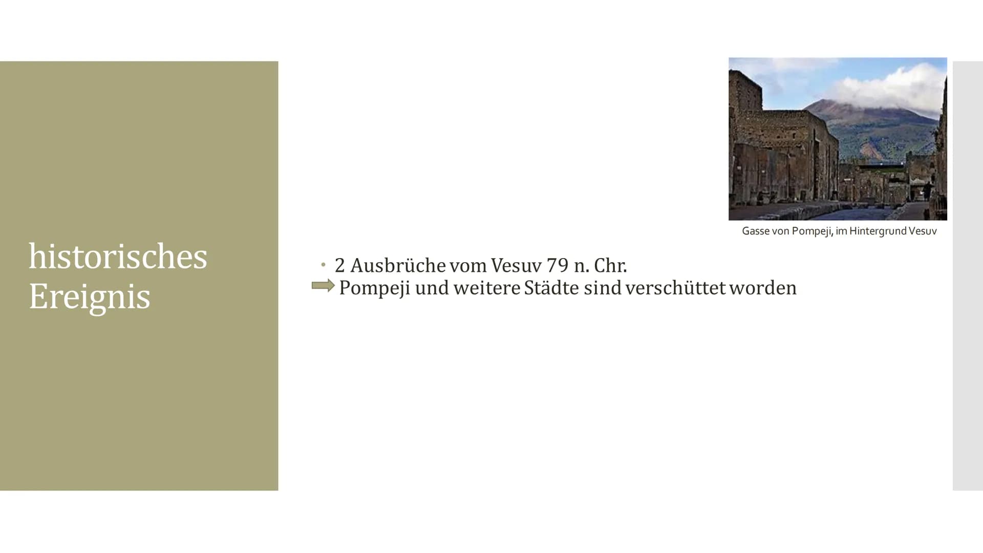 Pompeji Inhaltsangabe
●
●
●
●
Historisches Ereignis
Zeitpunkt der Entstehung
Gegenwart
Quiz
Quellen historisches
Ereignis
Gasse von Pompeji,