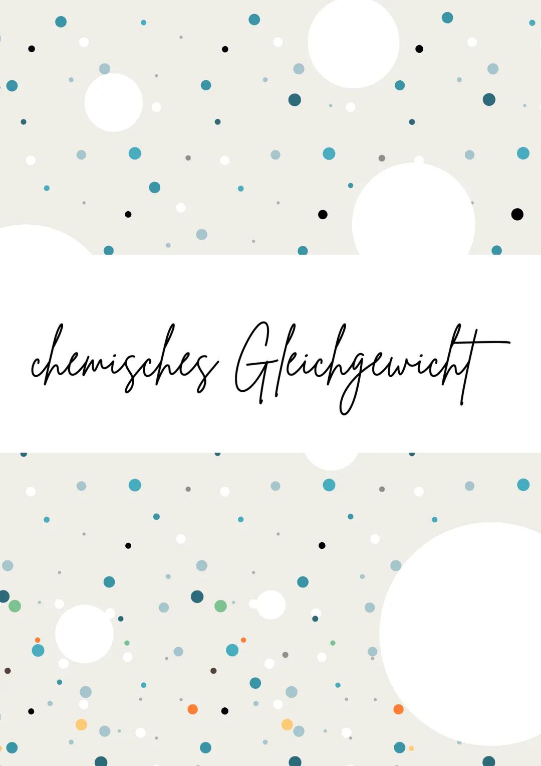 chemisches Gleichgewicht Reversible Reaktionen und Chemisches Gleichgewicht

reversibel = Reaktion kann in beide Richtungen abloufen

BSP: A