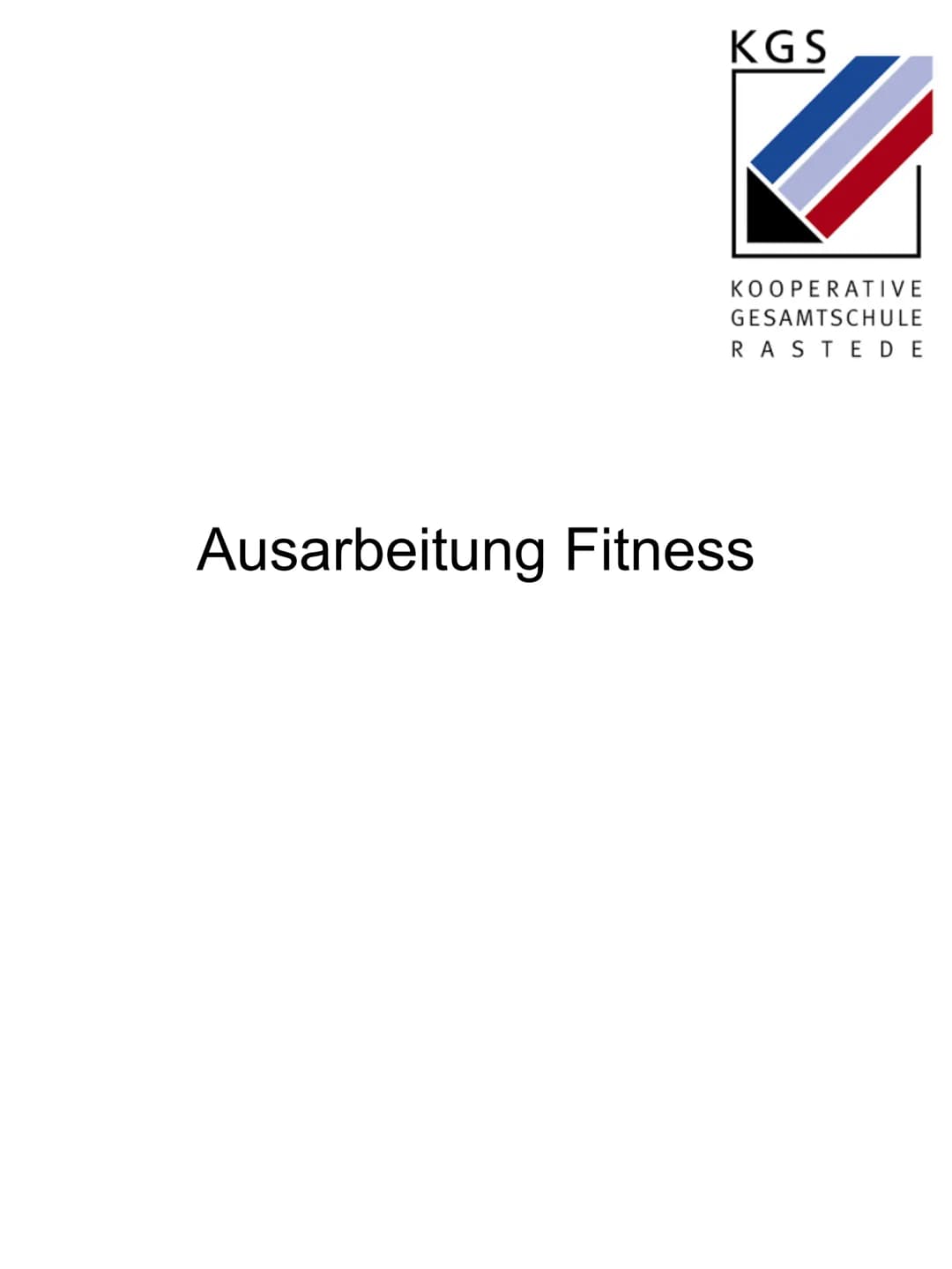 KGS
2
KOOPERATIVE
GESAMTSCHULE
RASTEDE
Ausarbeitung Fitness Inhaltsverzeichnis
1.Einleitung........................
2.Theorie
2.1 Arten von 