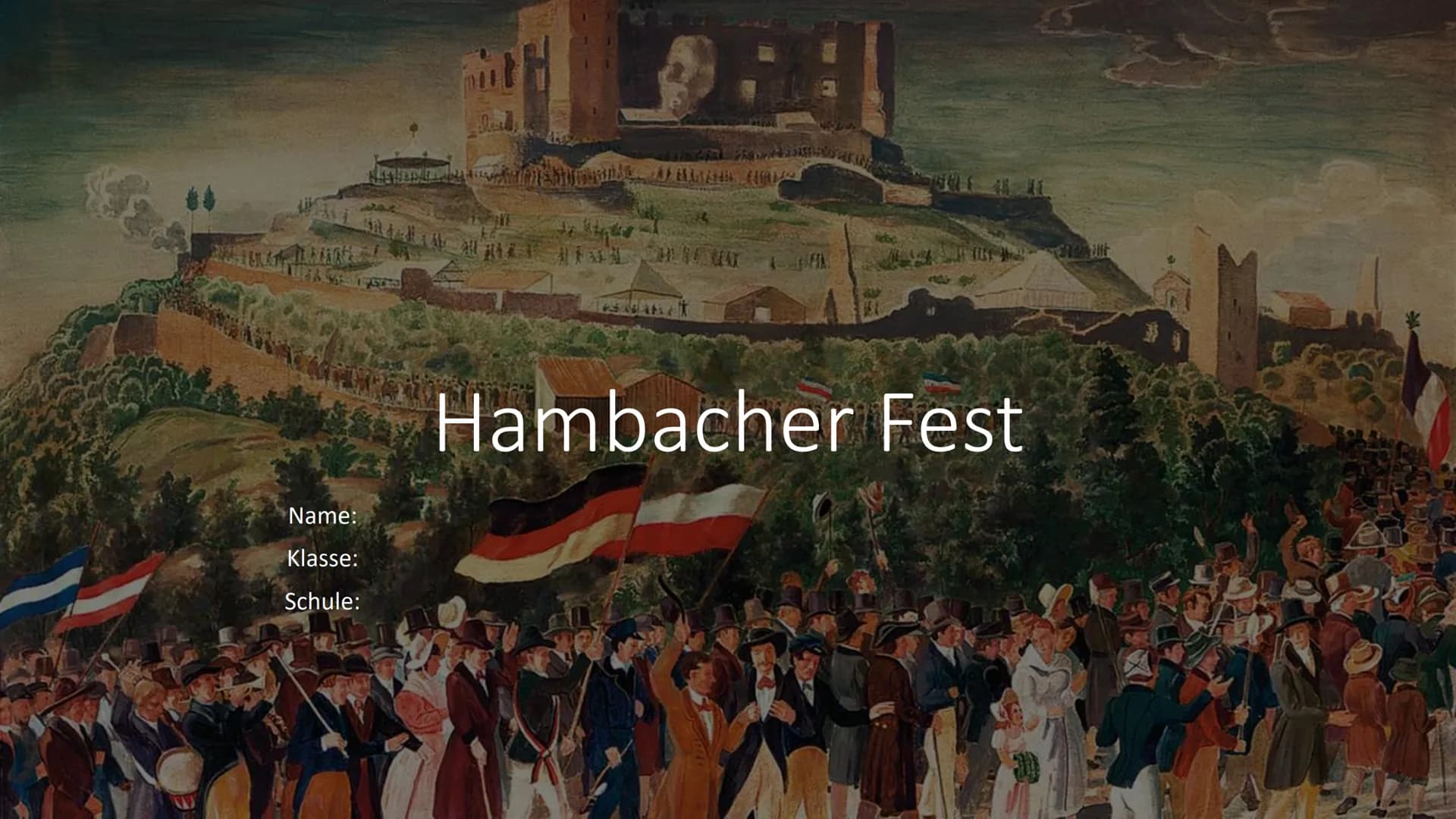 Name:
Klasse:
Schule:
PRO
TEMIDMINE JALAN HA
All T
Hambacher Fest
M Inhaltsverzeichnis
●
• Historische Einordnung des Hambacher Festes
Fakte