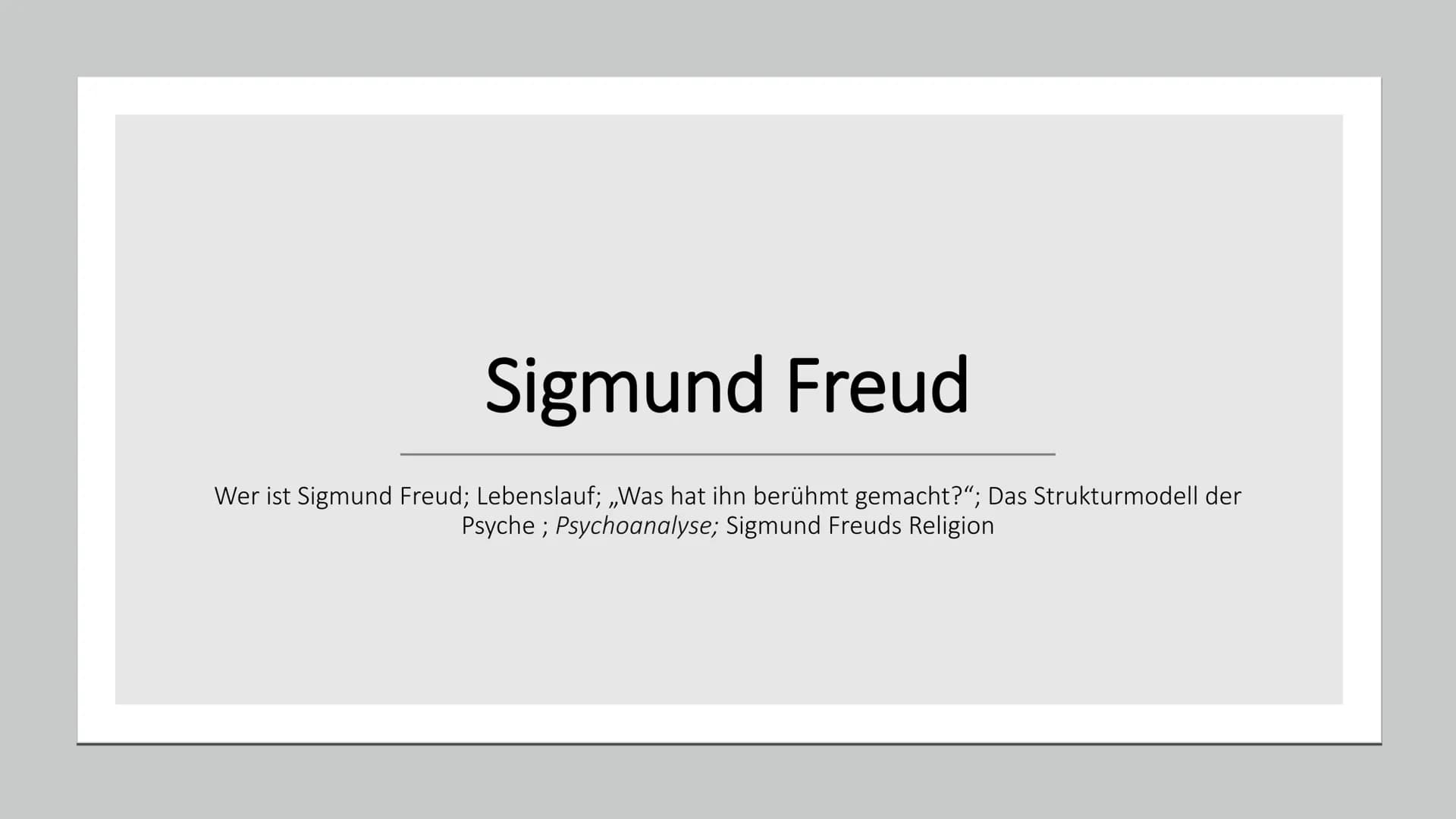Sigmund Freud
Wer ist Sigmund Freud; Lebenslauf; „Was hat ihn berühmt gemacht?"; Das Strukturmodell der
Psyche; Psychoanalyse; Sigmund Freud