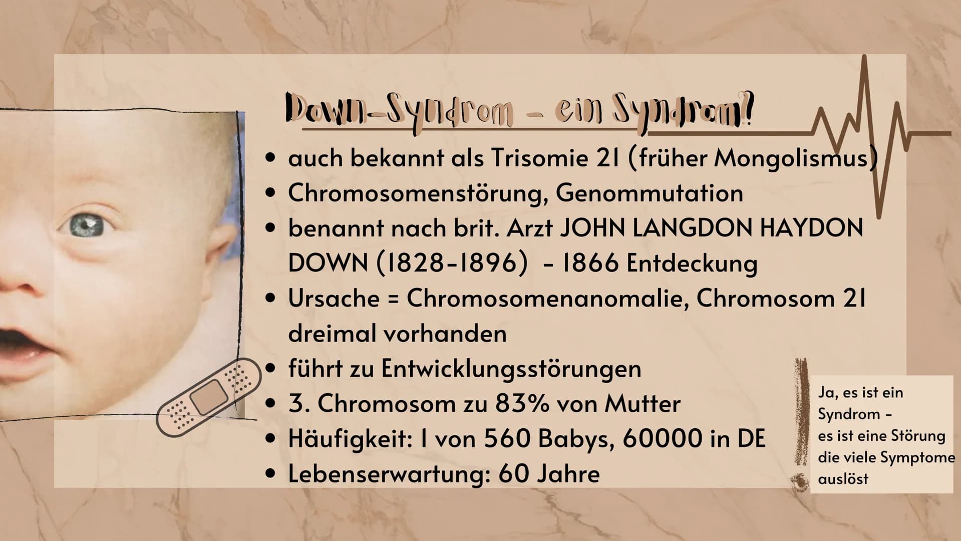 O
Down-Syndrom
eine Erbkrankheit?
Präsentation
Sarah Keller
13.01.2021
BIO LK
HB Gliederung E
Was ist ein Syndrom?
Down-Syndrom-Ein Syndrom?