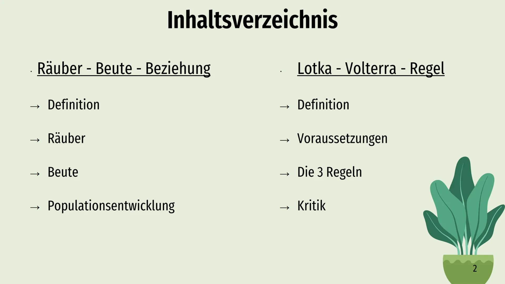 Räuber-Beute-Beziehung
Lotka-Volterra-Regeln Räuber - Beute - Beziehung
→
Definition
Räuber
Inhaltsverzeichnis
Beute
Populationsentwicklung
