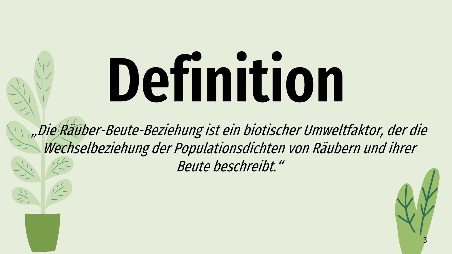 Räuber-Beute-Beziehung
Lotka-Volterra-Regeln Räuber - Beute - Beziehung
→
Definition
Räuber
Inhaltsverzeichnis
Beute
Populationsentwicklung
