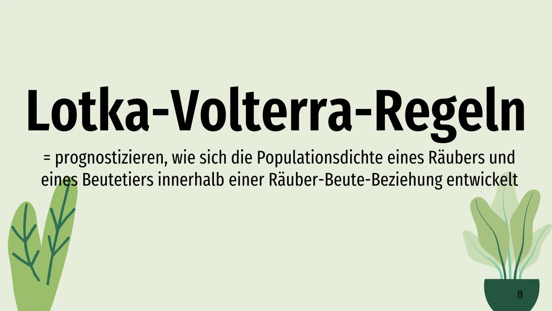 Räuber-Beute-Beziehung
Lotka-Volterra-Regeln Räuber - Beute - Beziehung
→
Definition
Räuber
Inhaltsverzeichnis
Beute
Populationsentwicklung
