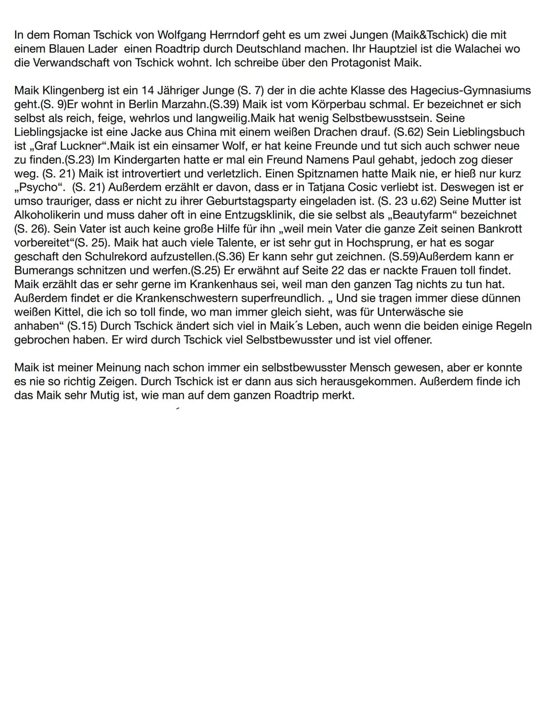 In dem Roman Tschick von Wolfgang Herrndorf geht es um zwei Jungen (Maik&Tschick) die mit
einem Blauen Lader einen Roadtrip durch Deutschlan