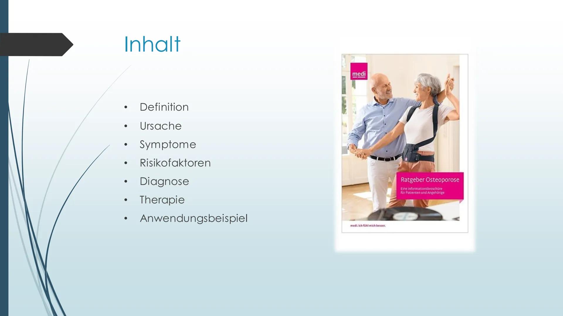 Erkrankung des
Bewegungsapparates-
Osteoporose Inhalt
●
●
●
●
●
●
●
Definition
Ursache
Symptome
Risikofaktoren
Diagnose
Therapie
Anwendungsb
