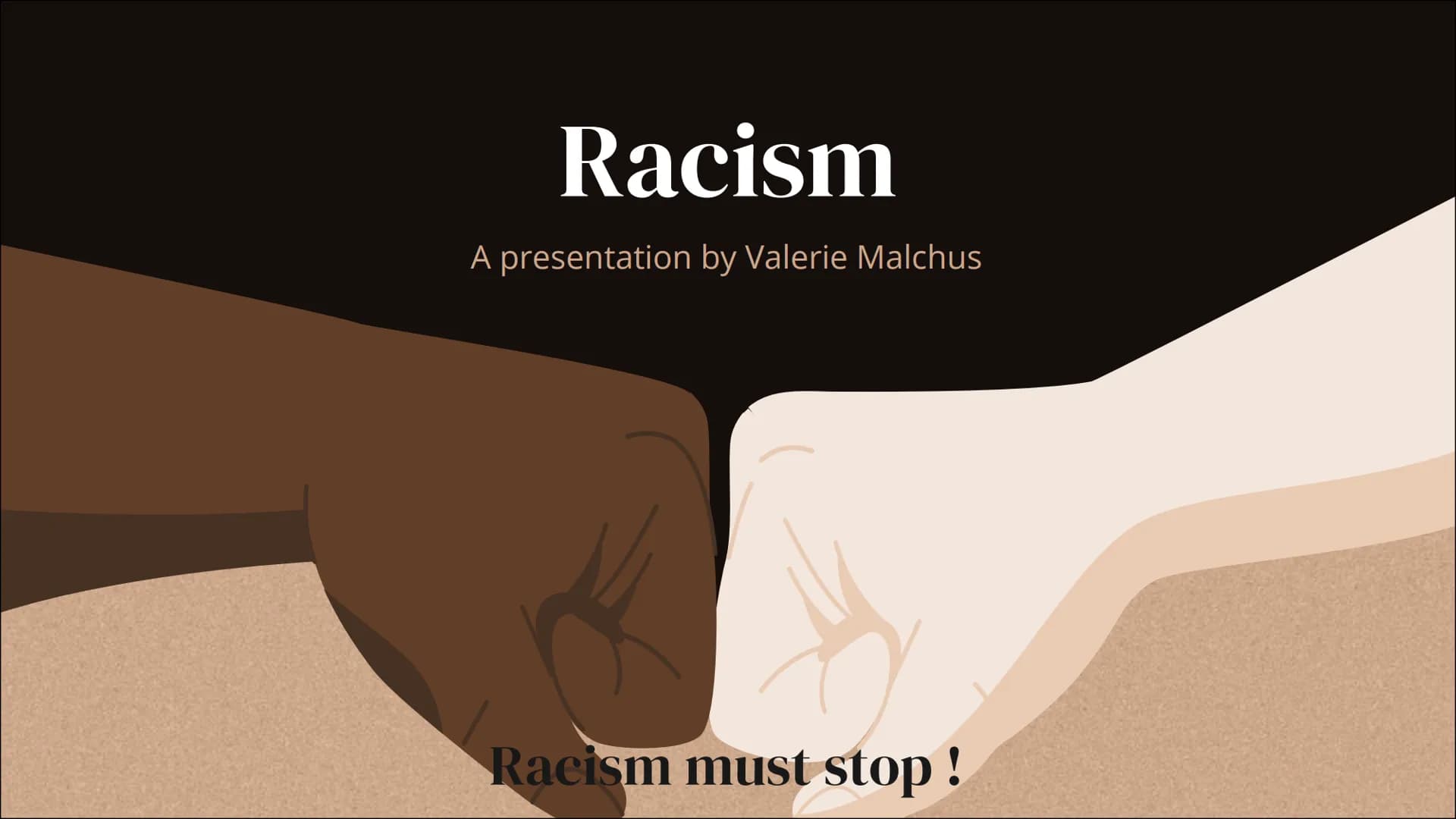 Racism
A presentation by Valerie Malchus
Racism must stop! Table of
contents
Definition 01
02
Forms of Racism
Individual vs. Systemic
Causes