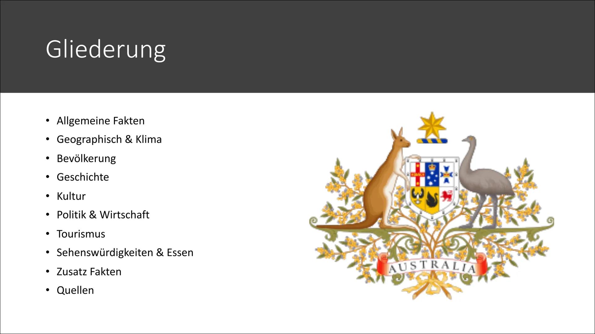 Australien # Gliederung

*   Allgemeine Fakten
*   Geographisch & Klima
*   Bevölkerung
*   Geschichte
*   Kultur
*   Politik & Wirtschaft
*