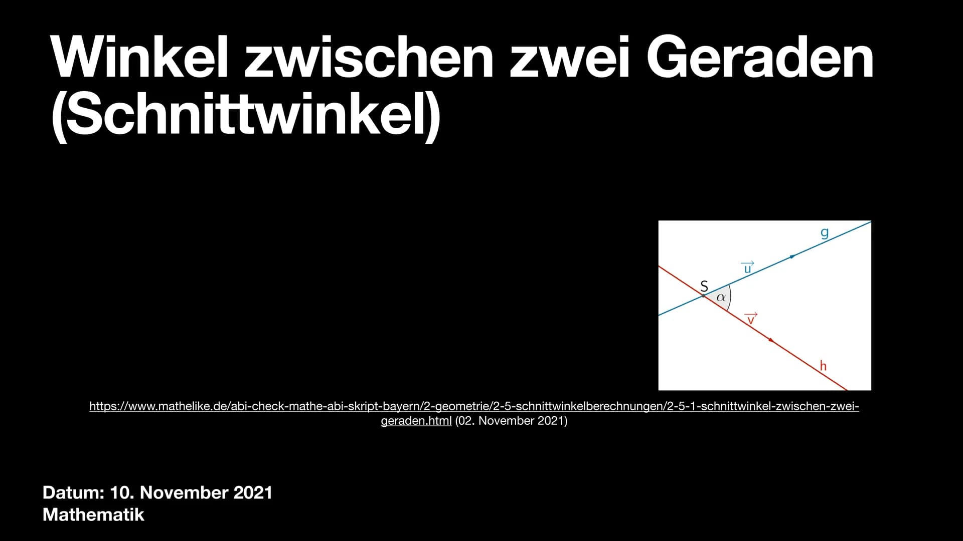 Winkel zwischen zwei Geraden
(Schnittwinkel)
U
Datum: 10. November 2021
Mathematik
S
https://www.mathelike.de/abi-check-mathe-abi-skript-bay