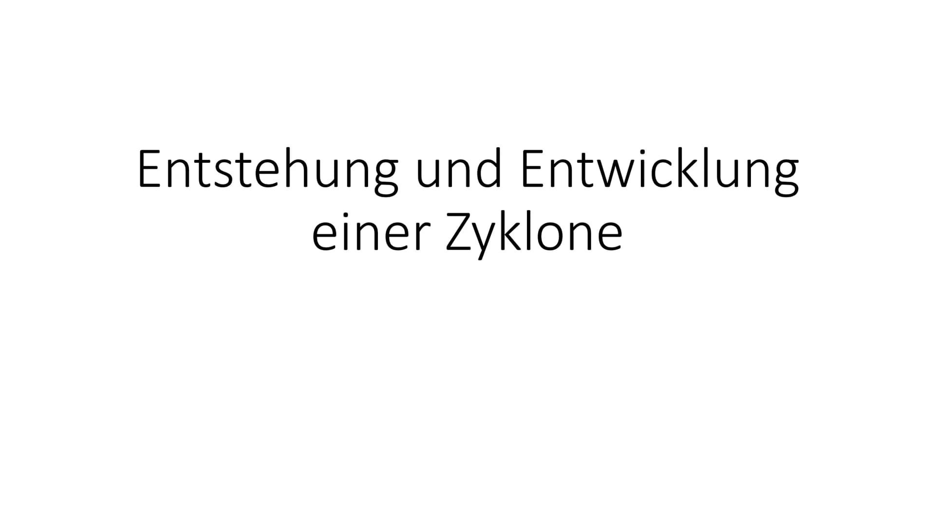  Entstehung und Entwicklung
einer Zyklone Definition: wanderndes Tiefdruckgebiet der gemäßigten Breiten
Entwicklung einer Zyklone
(1) Anfang