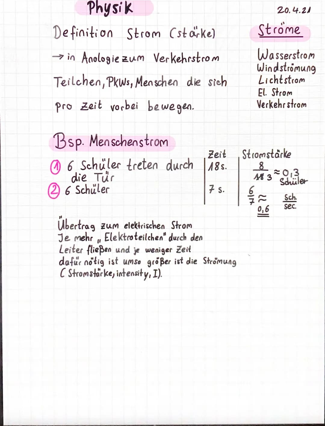 Physik
Definition Strom (stärke)
→in Anologie zum Verkehrstrom
Teilchen, PKWs, Menschen die sich
pro Zeit vorbei bewegen.
Bsp. Menschenstrom