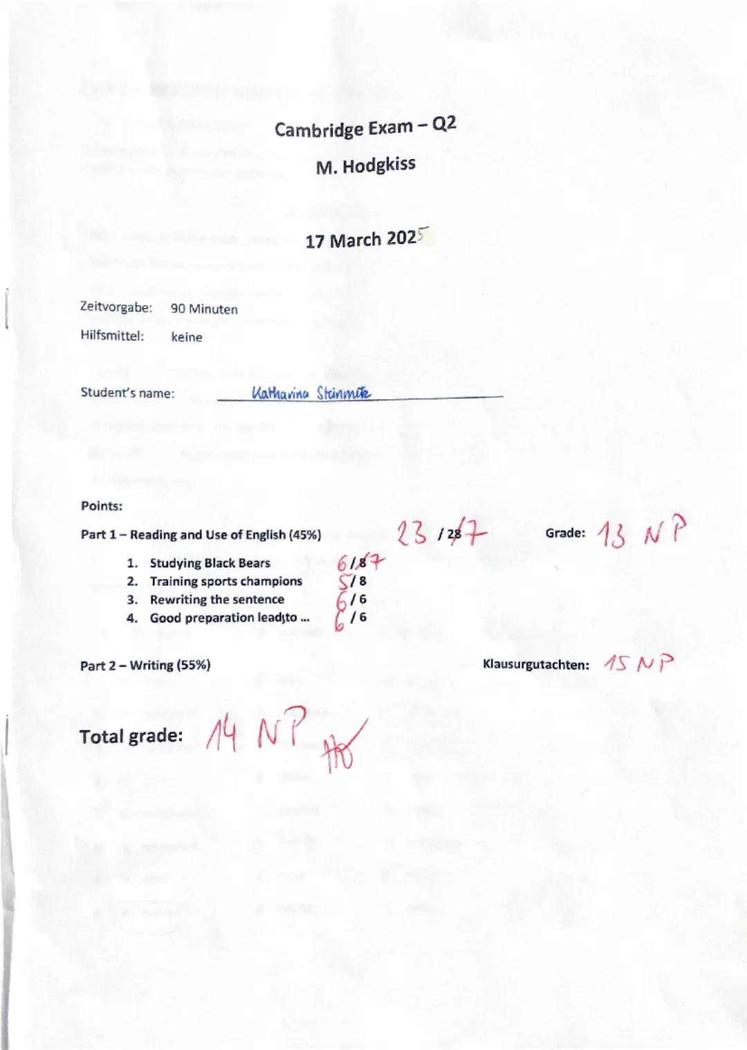Cambridge Exam - Q2
M. Hodgkiss
17 March 2025
Zeitvorgabe: 90 Minuten
Hilfsmittel: keine
Student's name: Katharina Steinmitk
Points:
Part 1 