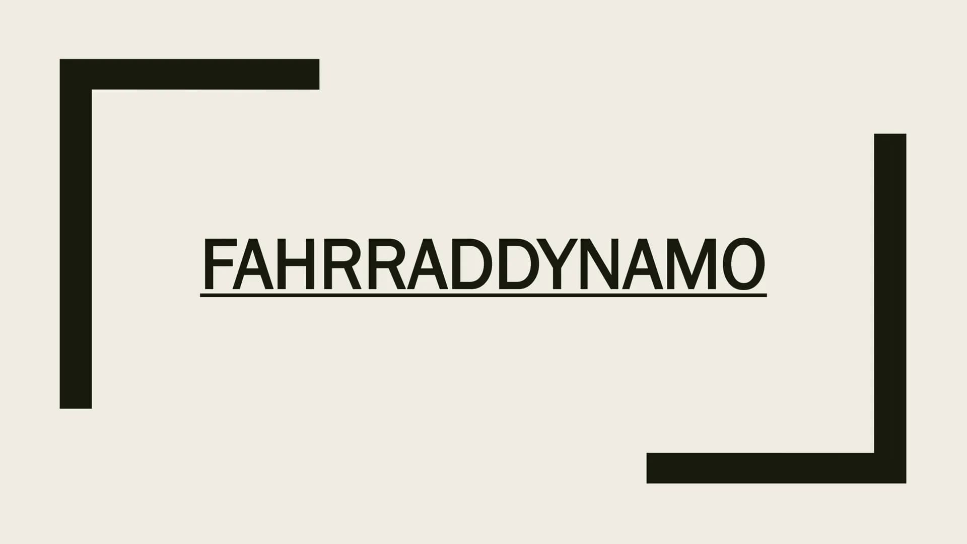 FAHRRADDYNAMO Gliederung:
>> Was ist eigentlich ein Dynamo?
>> Aufbau und Wirkungsweise
>> Das Induktionsprinzip Was ist eigentlich ein Dyna