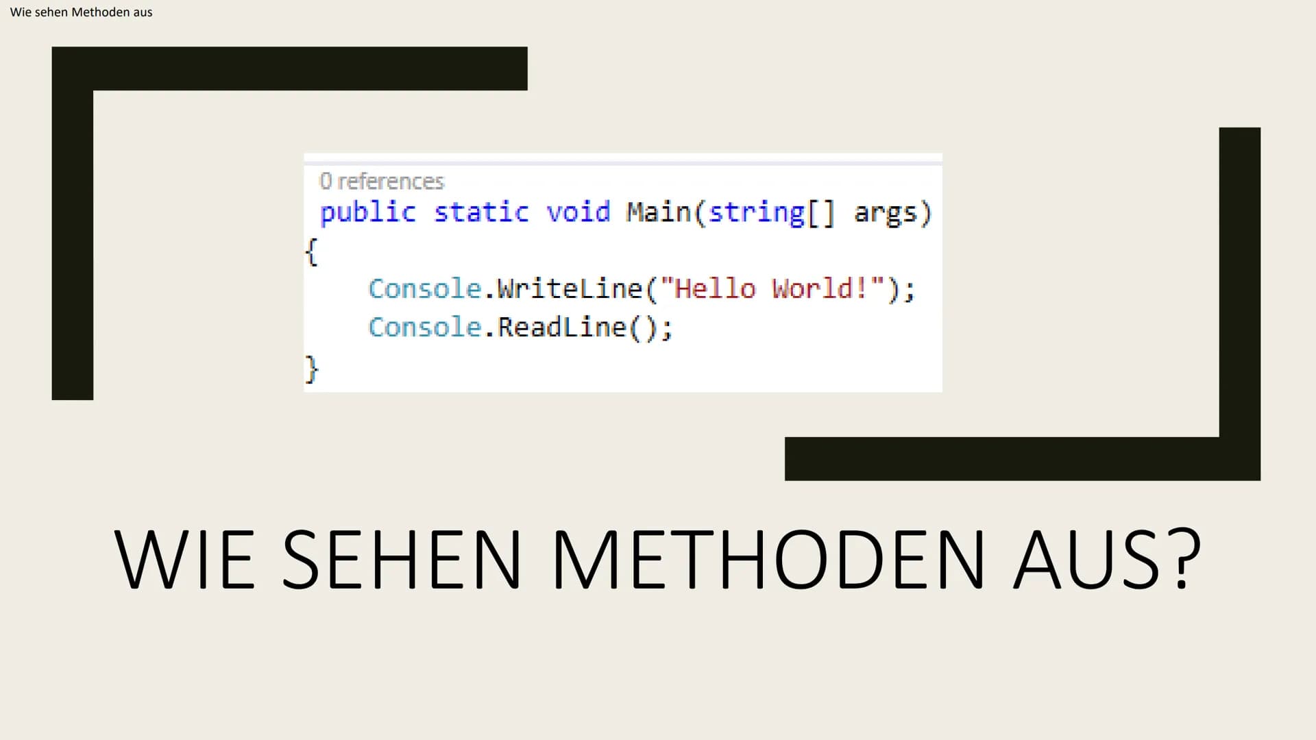 </>
Aufbau von
Methoden
Von EasyInformatics Agenda
●
●
●
Was sind Methoden?
Wie sehen Methoden aus?
Wie sind Methoden Aufgebaut? Was sind Me