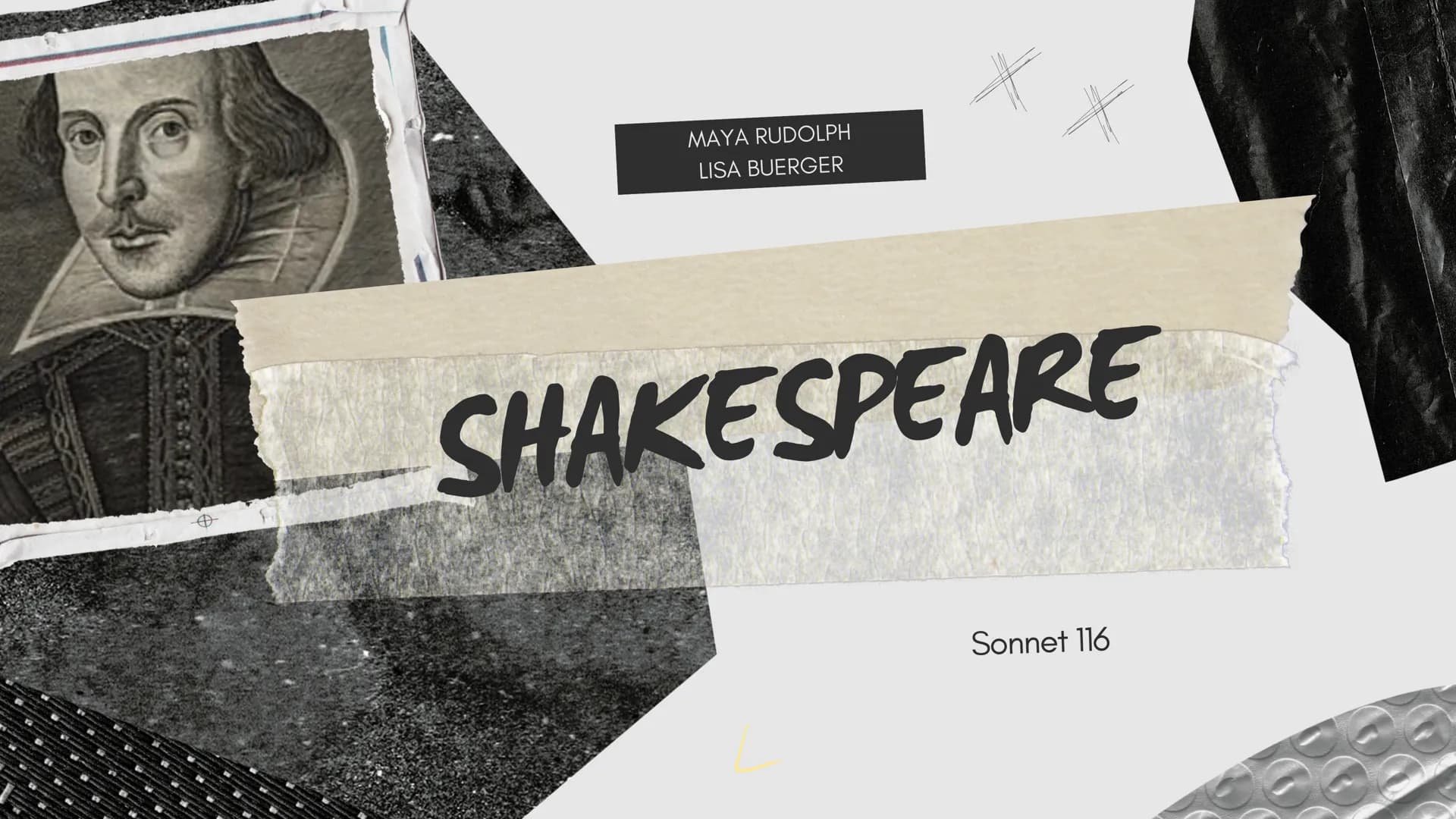 MAYA RUDOLPH
LISA BUERGER
*
+
SHAKESPEARE
Sonnet 116 03
04
05
07
10
ÜBERBLICK
Shakespeare | topics
Background to the Sonnet 116
Sonnet 116
A