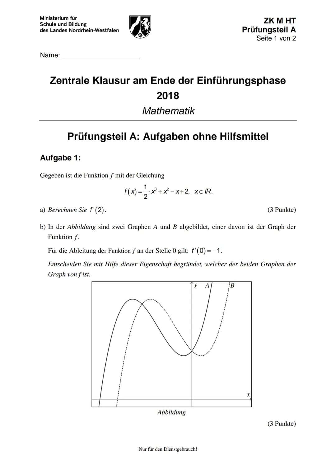 Ministerium für
Schule und Bildung
des Landes Nordrhein-Westfalen
Name:
13
Zentrale Klausur am Ende der Einführungsphase
2018
Mathematik
Prü