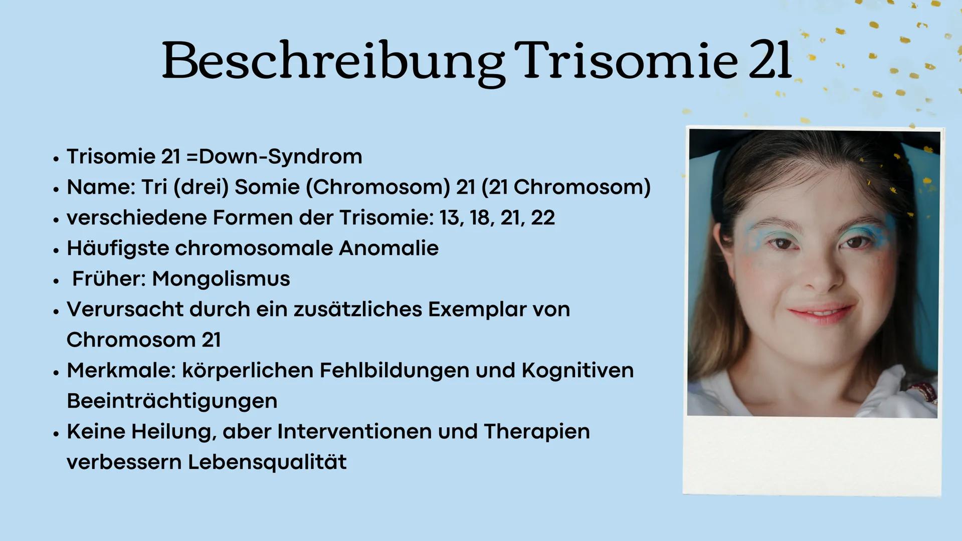 # Trisomie 21

Präsentation zum Thema Down-
Syndrom # Gliederung

1. Beschreibung Trisomie 21
2. Genetische Ursachen
3. Risikofaktoren
4. vo