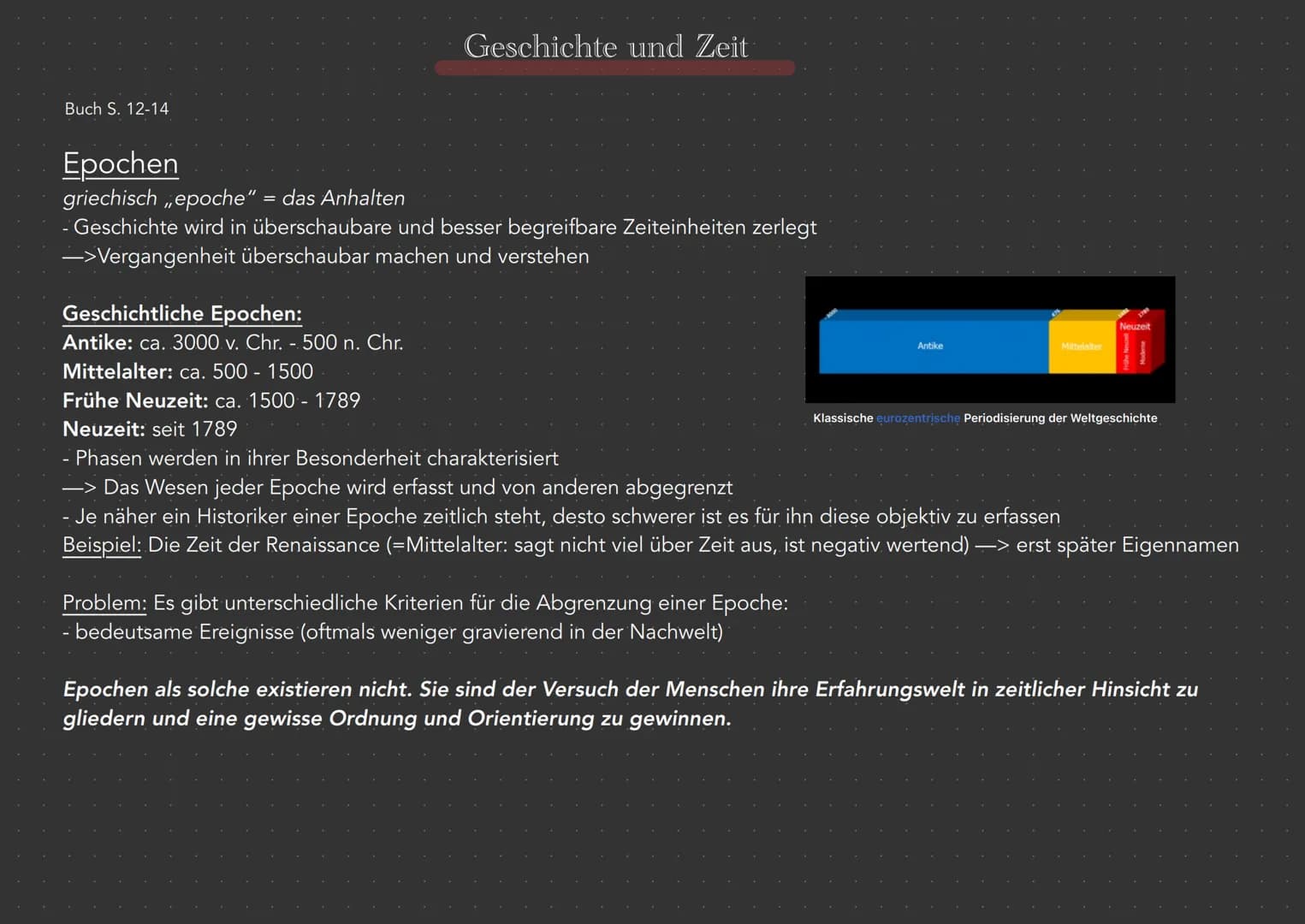 Buch S. 12-14
Geschichte und Zeit
Epochen
griechisch epoche" = das Anhalten
- Geschichte wird in überschaubare und besser begreifbare Zeitei