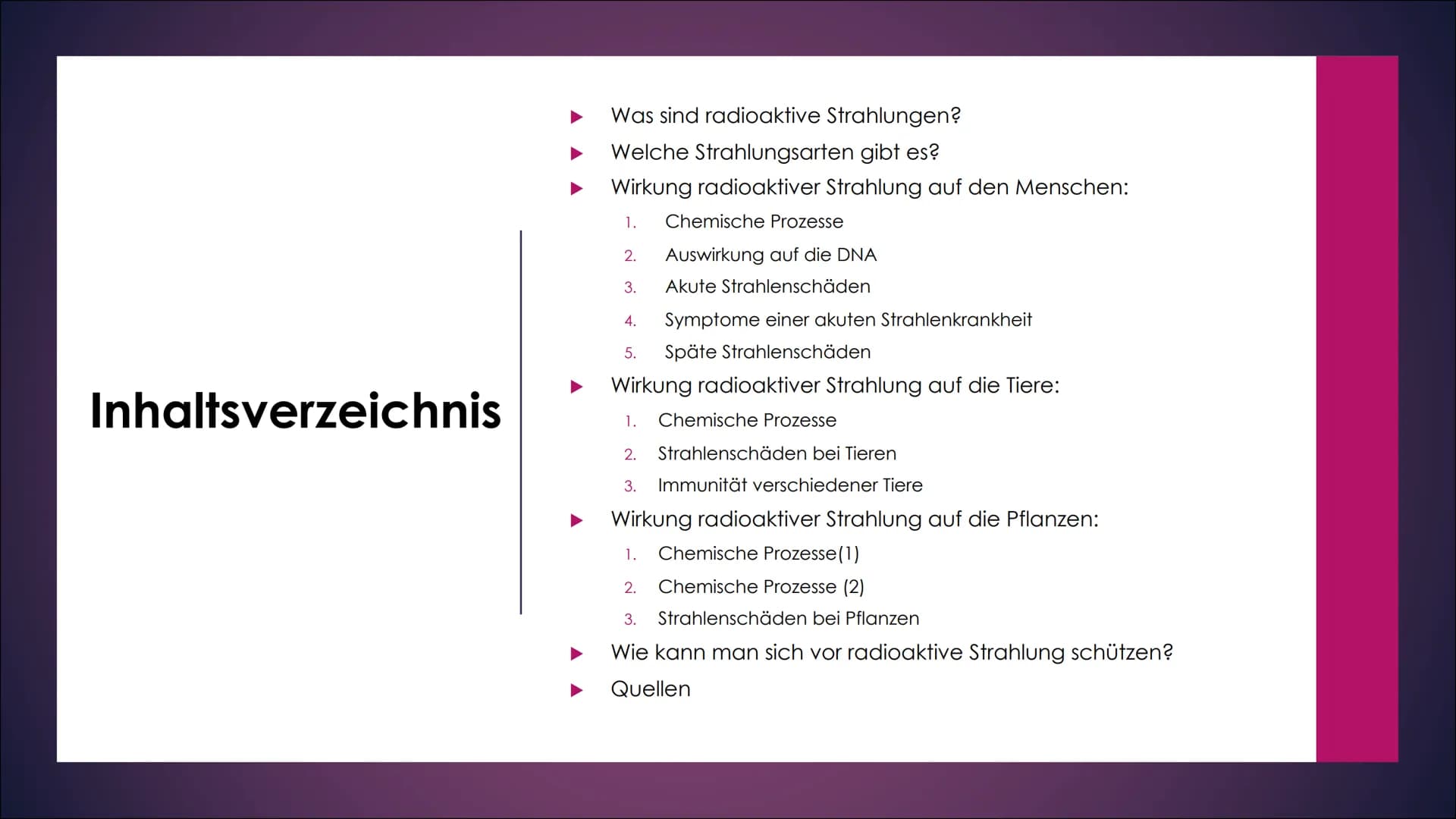 Radioaktive
Strahlung
AUSWIRKUNGEN AUF MENSCHEN, TIERE UND
PFLANZEN Inhaltsverzeichnis
Was sind radioaktive Strahlungen?
Welche Strahlungsar