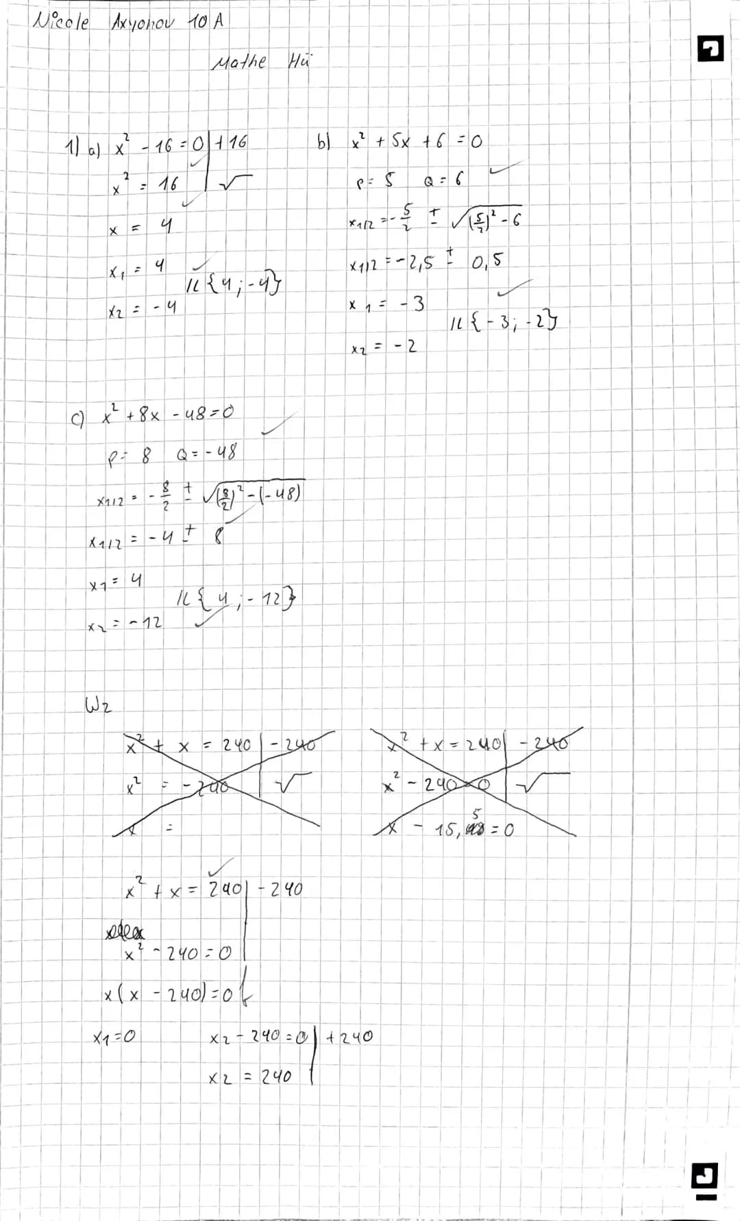 8
Name: Nicole Aryoniou
Punkte: 9/12
Hilfsmittel: Taschenrechner
a. x²-16=0
b. x² + 5x+6=0
Aufgabe 1: (8 Punkte)
Löse diese quadratischen Gl