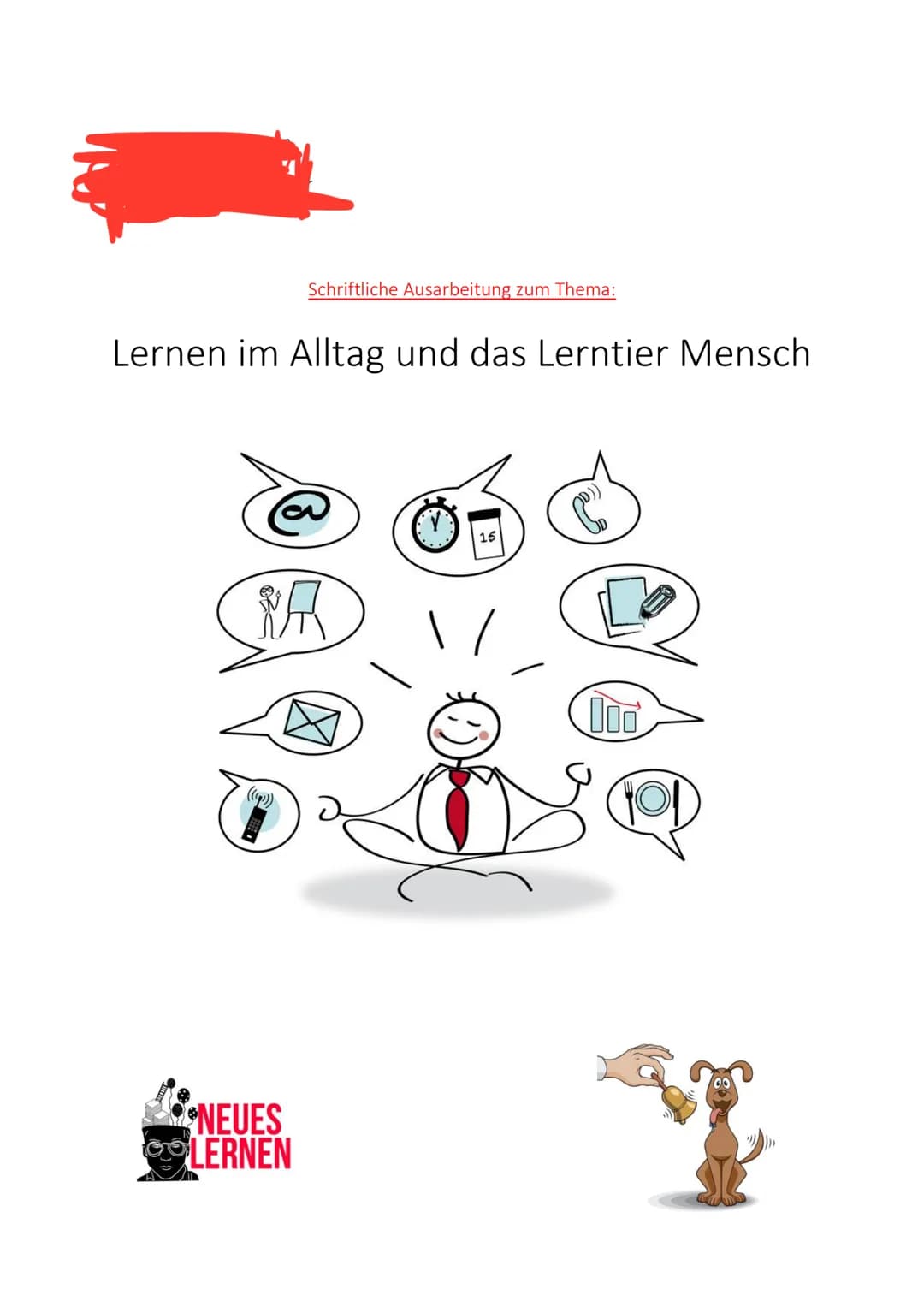Lernen im Alltag und das Lerntier Mensch
Schriftliche Ausarbeitung zum Thema:
A
(((p))
NEUES
LERNEN
15
100 Heutzutage lernen Menschen im All