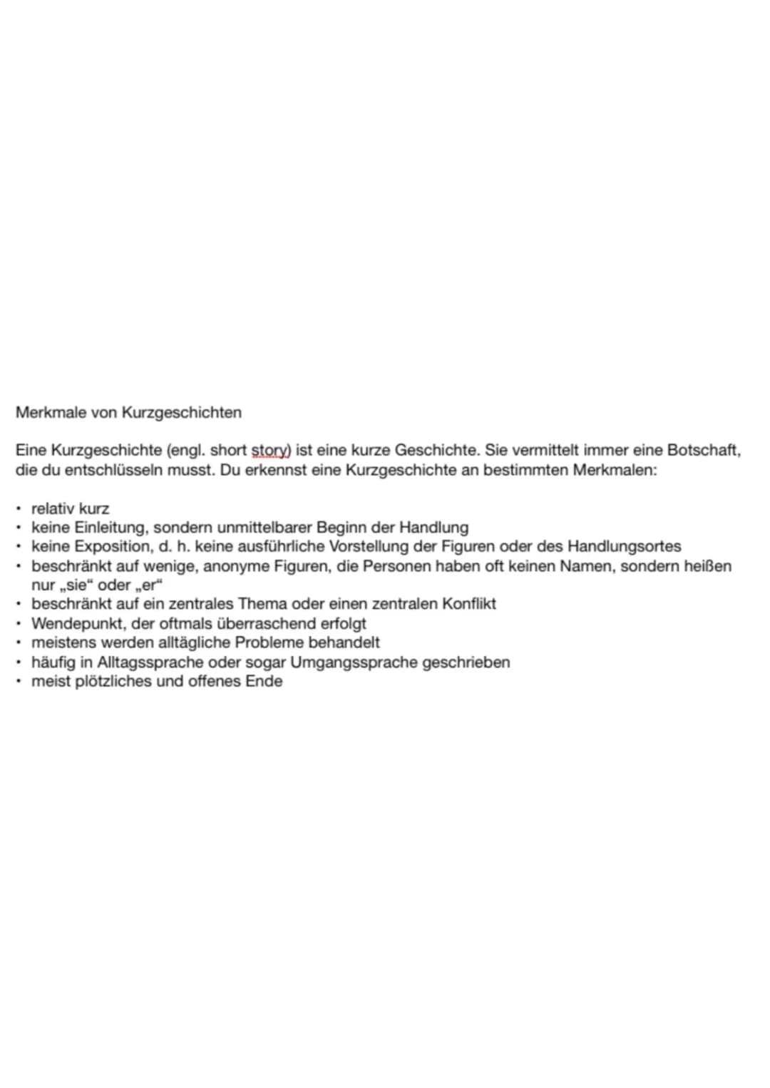 Merkmale von Kurzgeschichten
Eine Kurzgeschichte (engl. short story) ist eine kurze Geschichte. Sie vermittelt immer eine Botschaft,
die du 