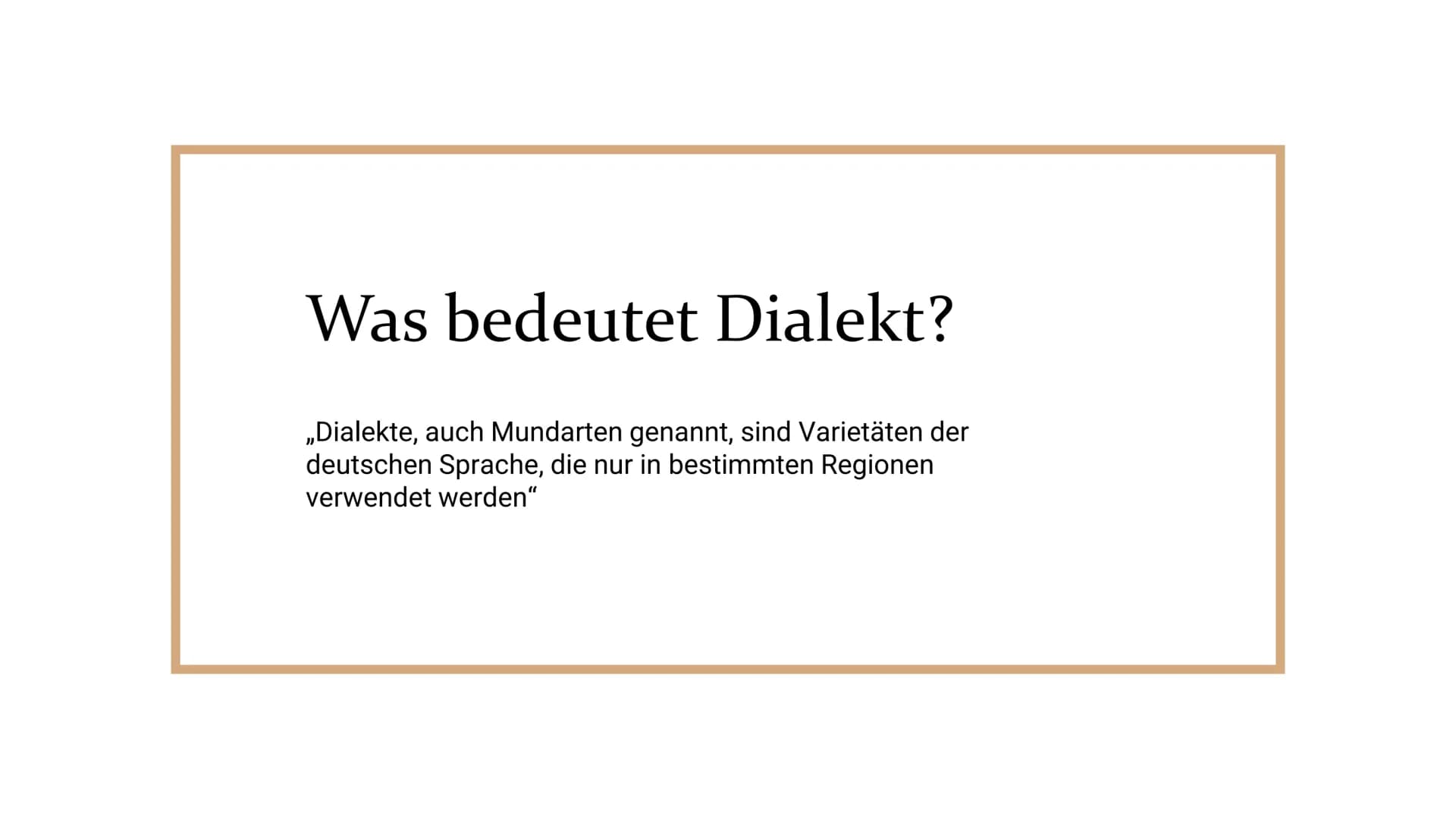 Deutsche Dialekte Was bedeutet Dialekt?
„Dialekte, auch Mundarten genannt, sind Varietäten der
deutschen Sprache, die nur in bestimmten Regi
