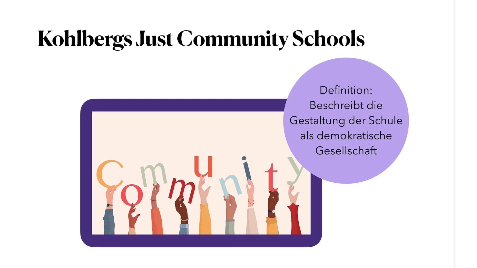 81-
Just Community Schools
nach Kohlberg
Eine Präsentation von Marie Reinhold Gliederung
1. Kohlbergs Moralentwicklung
2. Definition Just Co