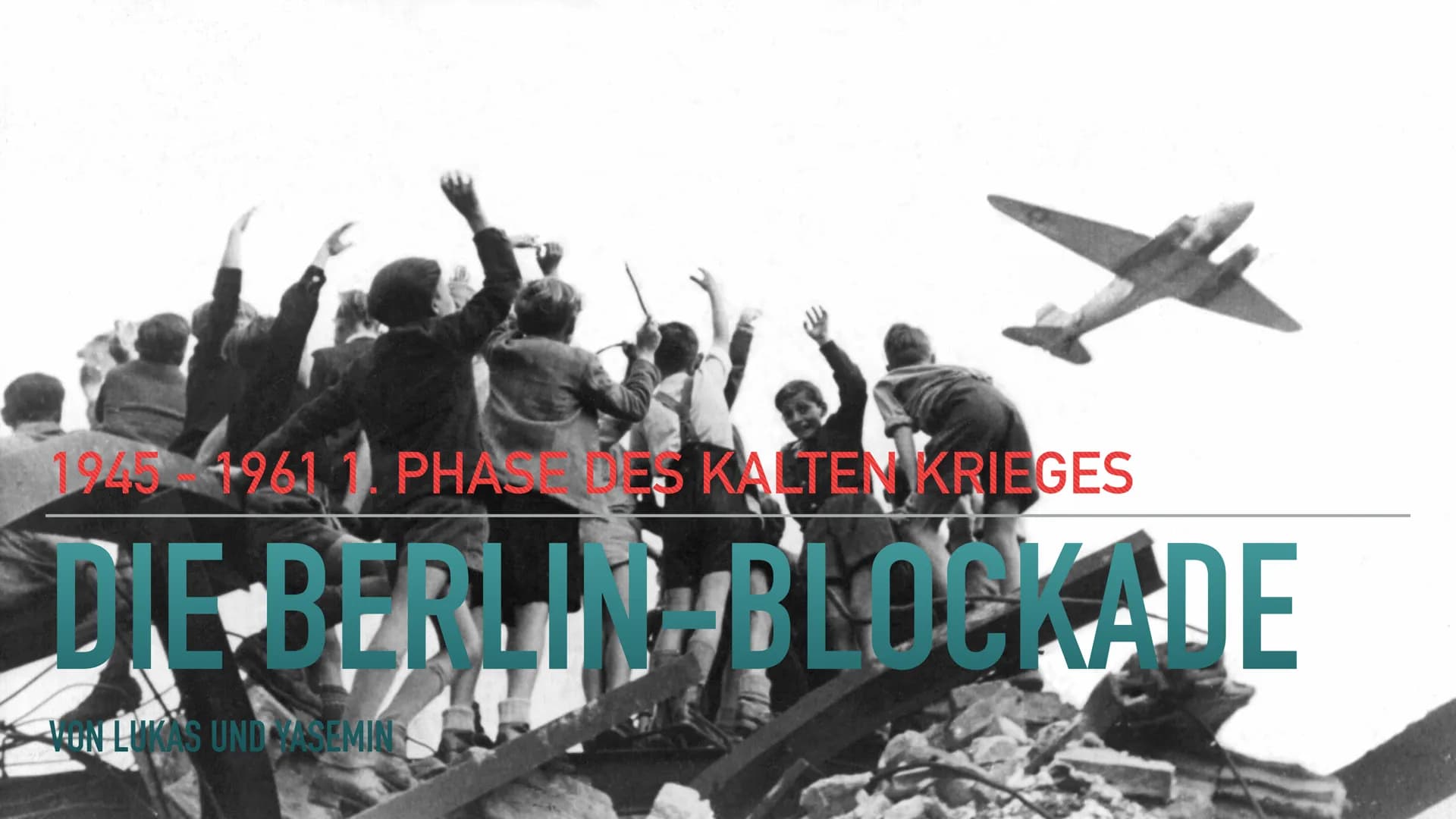 1945 1961 1. PHASES KALTEN KRIEGES
NE BERLI
VON LUKAS UND SEMIN
BLOCKADE INHALTSVERZEICHNIS
▸ Einordnung in den Verlauf des Kalten Krieges
▸