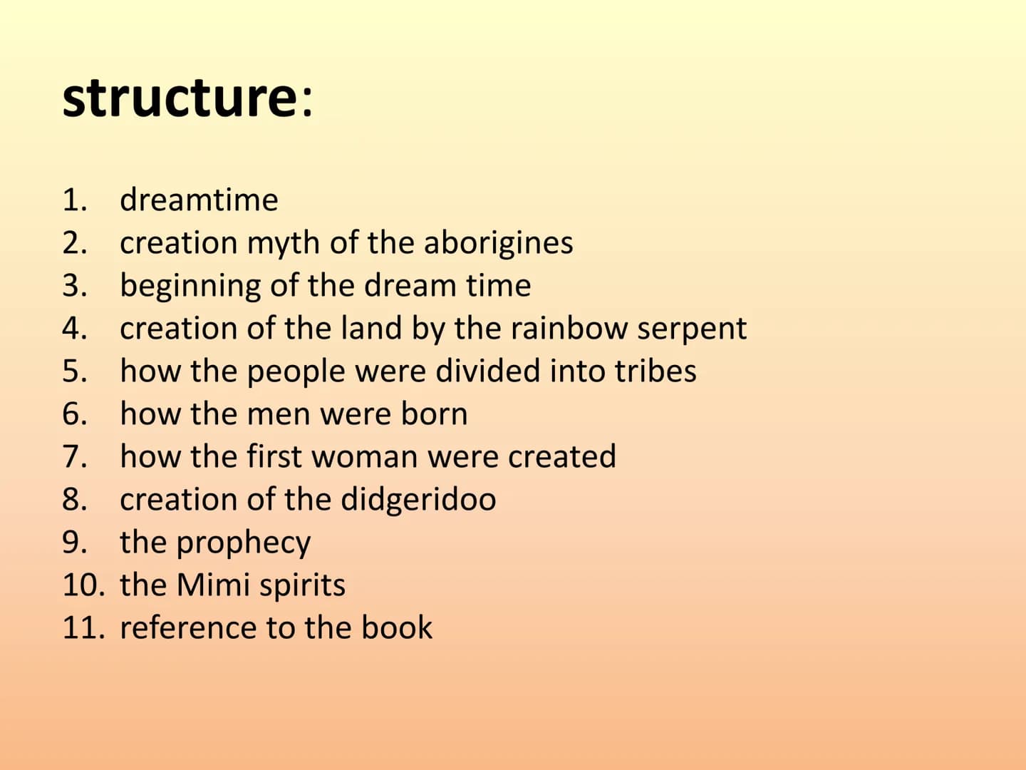 Dreaming - The Aborigines
presentation by:
Lisa, Heidi, Luise,
Emma and Celine
Aboriginal Dreamtime structure:
1. dreamtime
2. creation myth