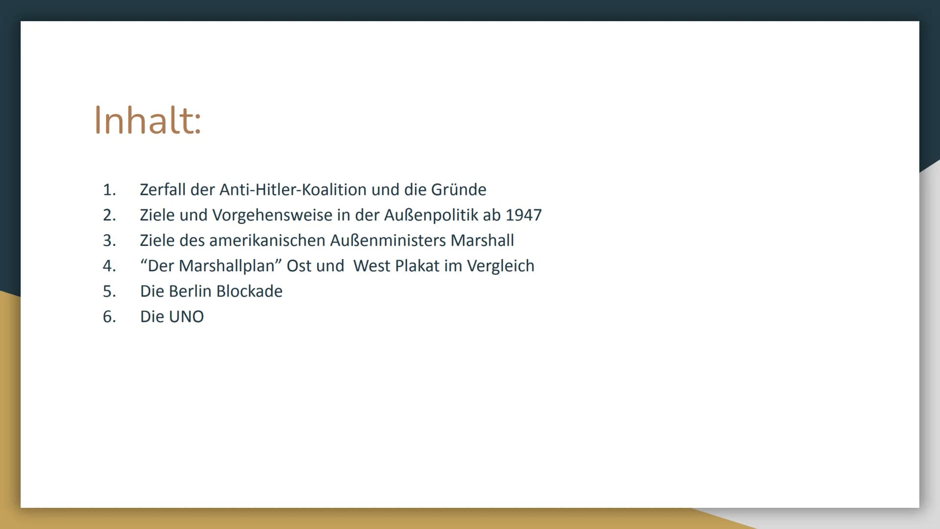 Zerfall der Anti-Hitler-
Koalition und Gründung
der UNO Inhalt:
1.
2.
3.
4.
5.
6.
Zerfall der Anti-Hitler-Koalition und die Gründe
Ziele und