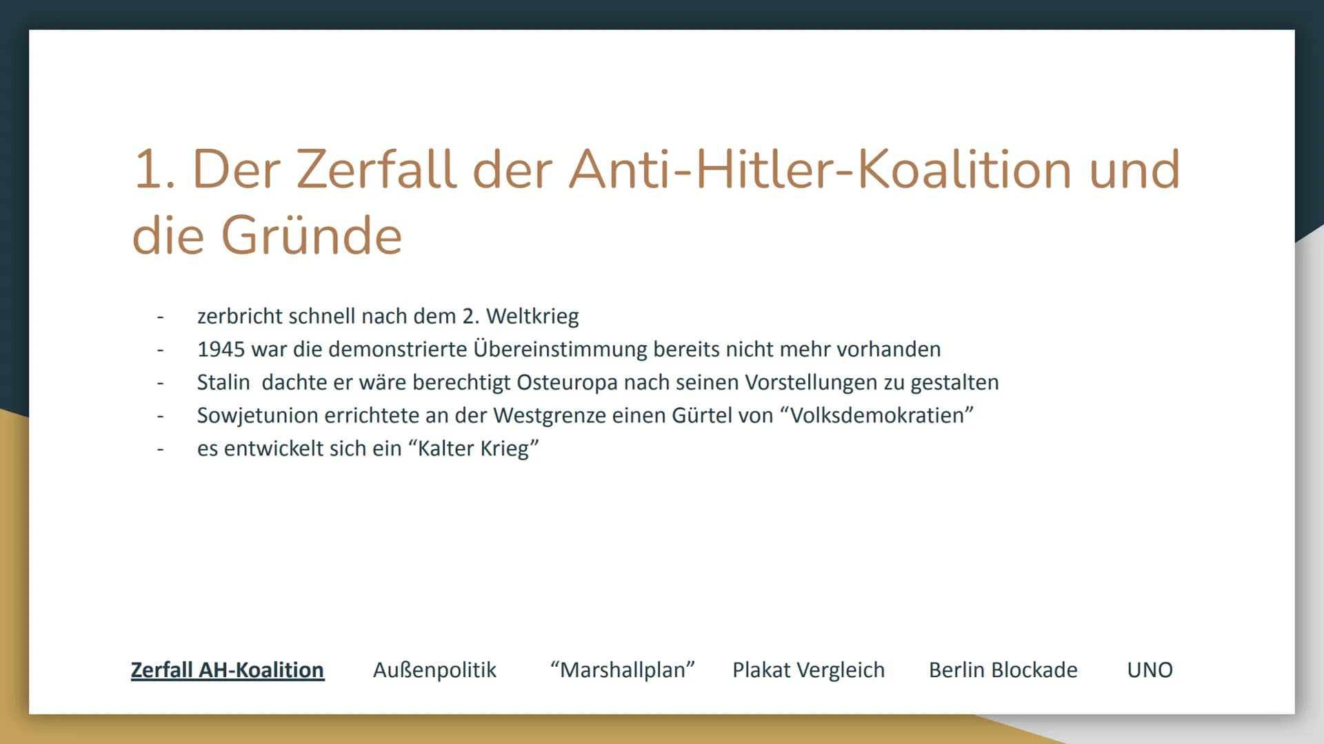 Zerfall der Anti-Hitler-
Koalition und Gründung
der UNO Inhalt:
1.
2.
3.
4.
5.
6.
Zerfall der Anti-Hitler-Koalition und die Gründe
Ziele und