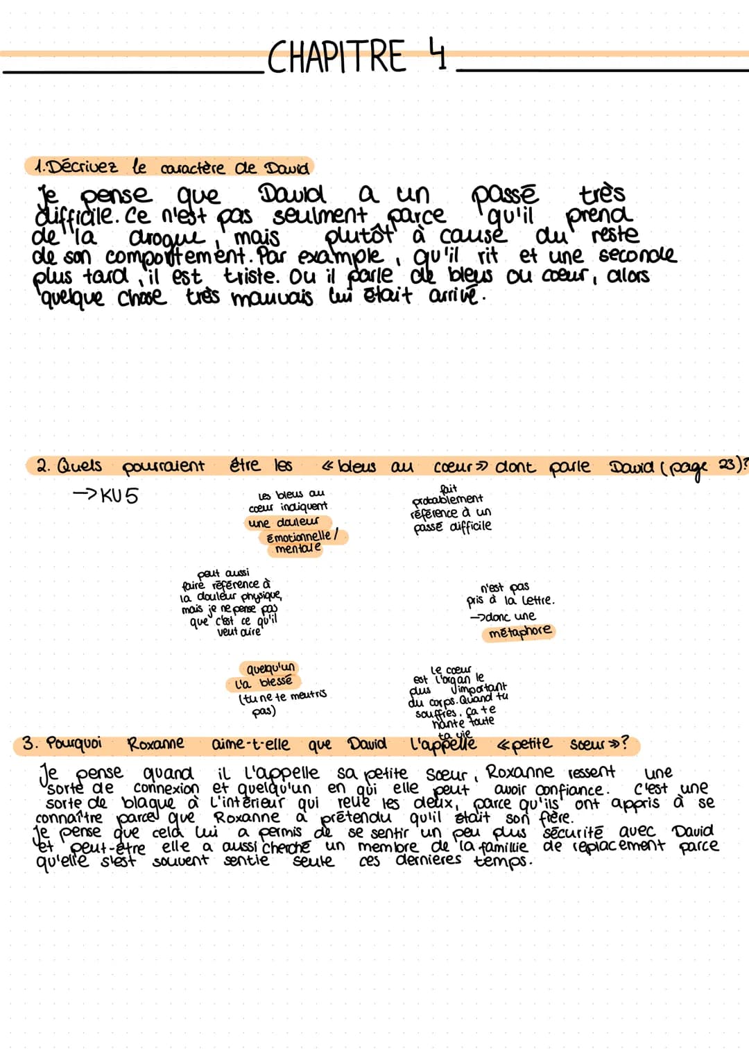 CHAPITRE 4
1. Décrivez le caractère de David
a un
Je pense que David
difficile. ce n'est pas seulment parce
de la drogue, mais plutôt à caus