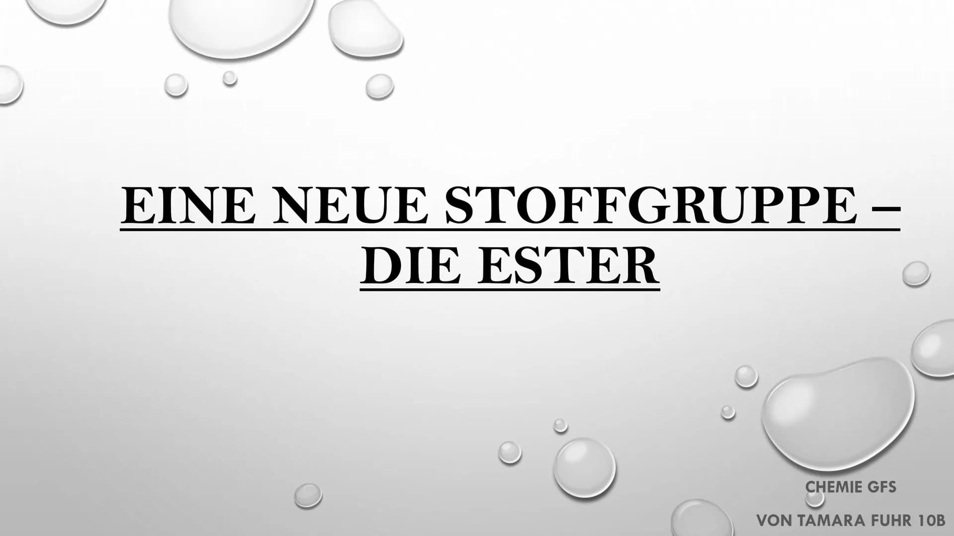 EINE NEUE STOFFGRUPPE –
DIE ESTER
CHEMIE GFS
VON TAMARA FUHR 10B GLIEDERUNG
✓ WER HAT ESTER ENTDECKT?
✓ WAS IST EIN ESTER?
✓ EIGENSCHAFTEN V