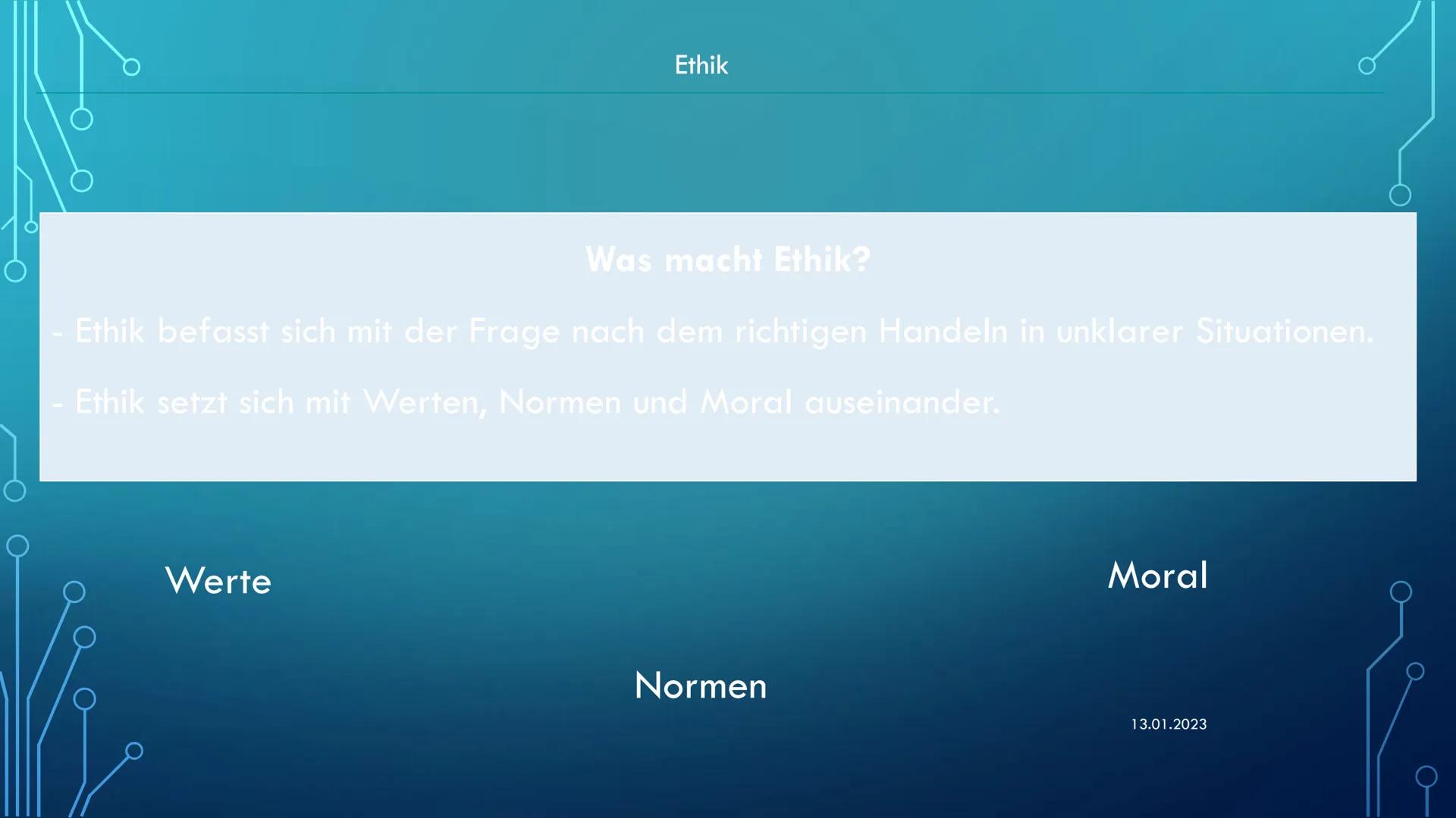# Ethik

Ethik in der Pflege

13.01.2023 Ethik

Was macht Ethik?

- Ethik befasst sich mit der Frage nach dem richtigen Handeln in unklarer 