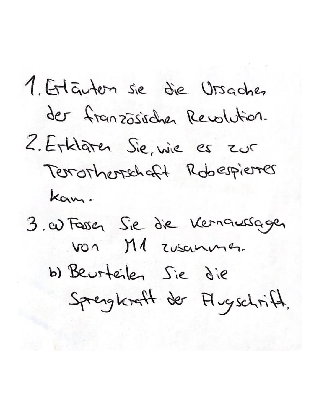 1. Erläutern sie die Ursache
der französischen Revolution.
2. Erklären Sie, wie es zur
Terrotherschaft Robespierres
kam.
3. Fassen Sie die K