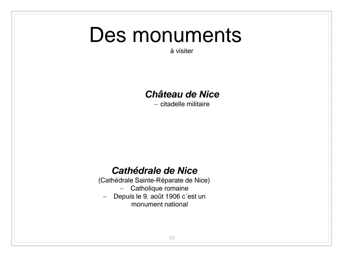 NICE-
France LA STRUCTURE.
I. Informations importantes
II. La carte du monde
III. Le climat
→ Des advantages
IV. À faire
V. Des monuments
VI