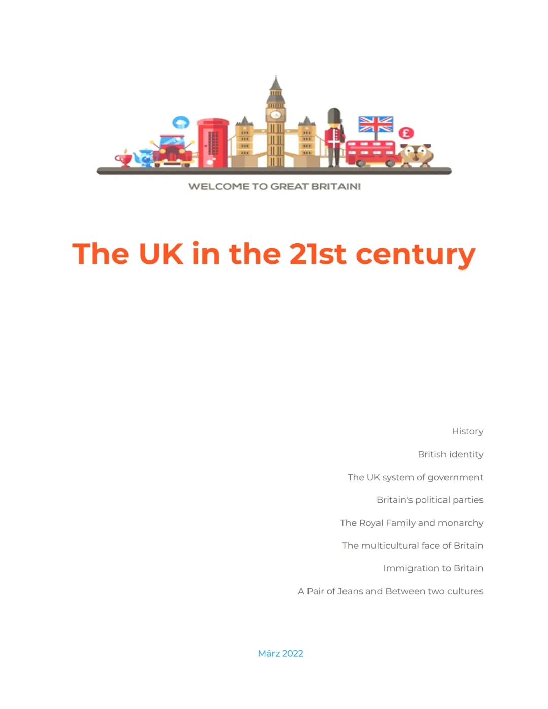 ***
WELCOME TO GREAT BRITAIN!
The UK in the 21st century
History
British identity
The UK system of government
Britain's political parties
Th