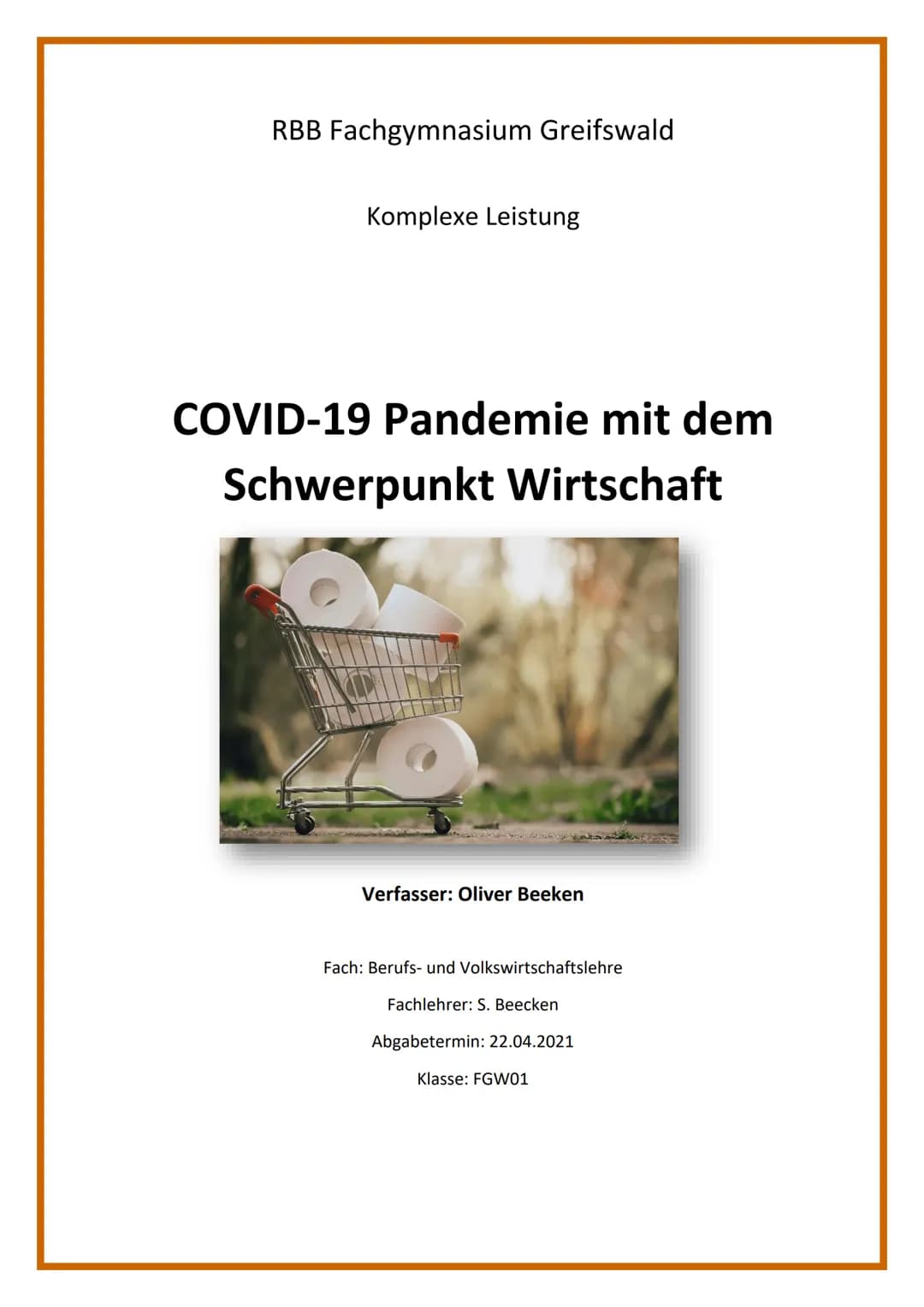 RBB Fachgymnasium Greifswald
Komplexe Leistung
COVID-19 Pandemie mit dem
Schwerpunkt Wirtschaft
O
Verfasser: Oliver Beeken
Fach: Berufs- und
