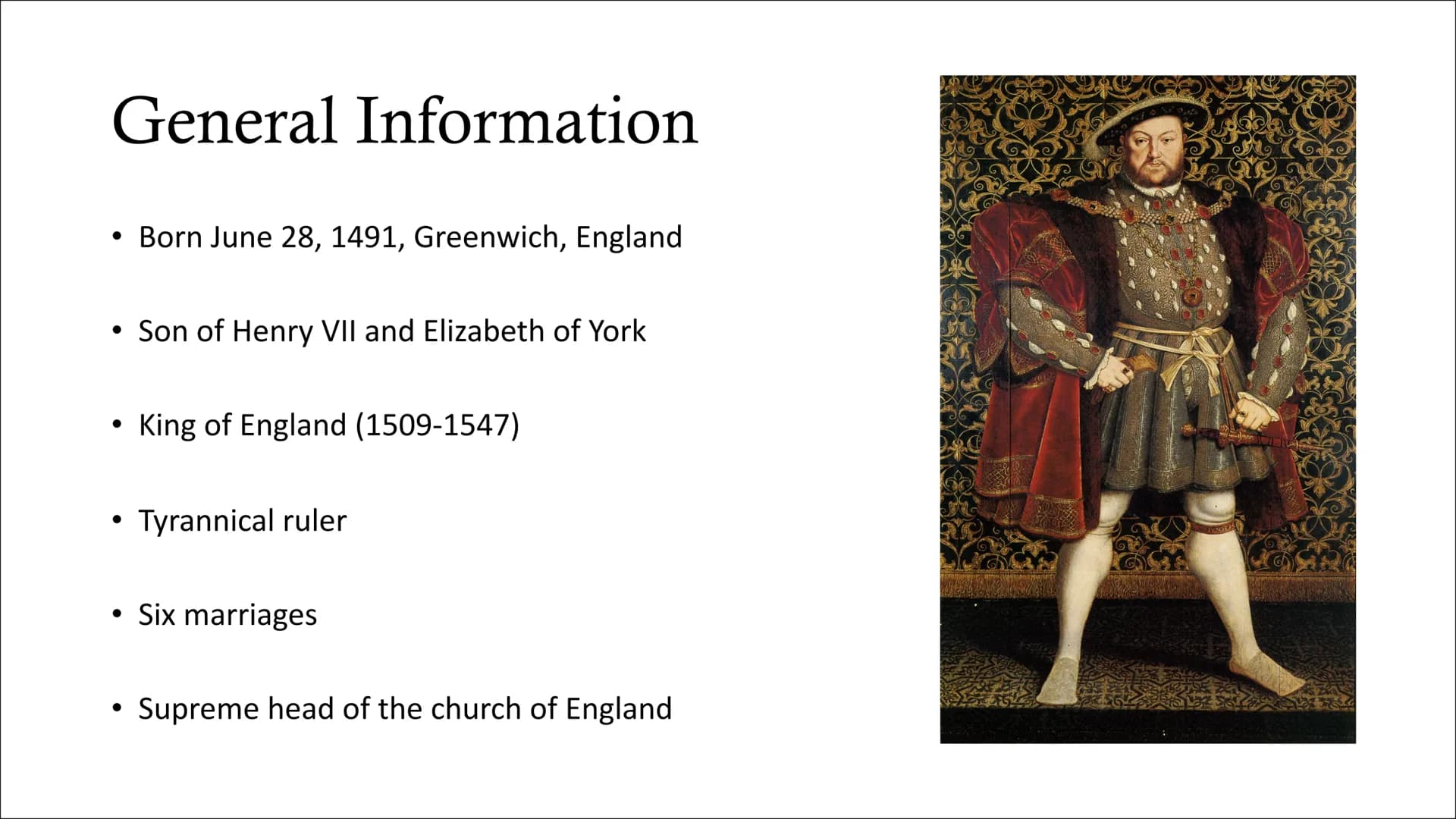 Henry VIII
presentation from Alina Totzke General Information
• His family
His reign
His wars
His wives
Quiz
• Sources
structure General Inf