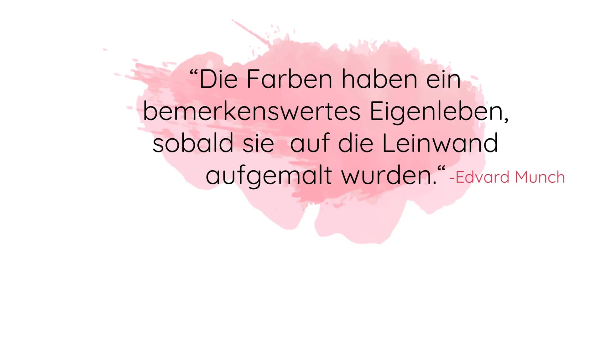 "Die Farben haben ein
bemerkenswertes Eigenleben,
sobald sie auf die Leinwand
aufgemalt wurden." -Edvard Munch Edvard Munch
Der Schrei- Begi