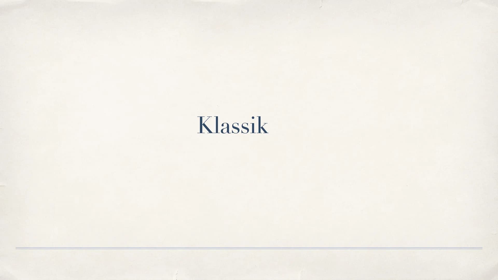 Klassik Gliederung
Begriffserklärung
Zeitliche Einordnung
Hauptkomponisten
* Musikalische Merkmale (Instrumente, Sonatenhauptsatzform, Gesel