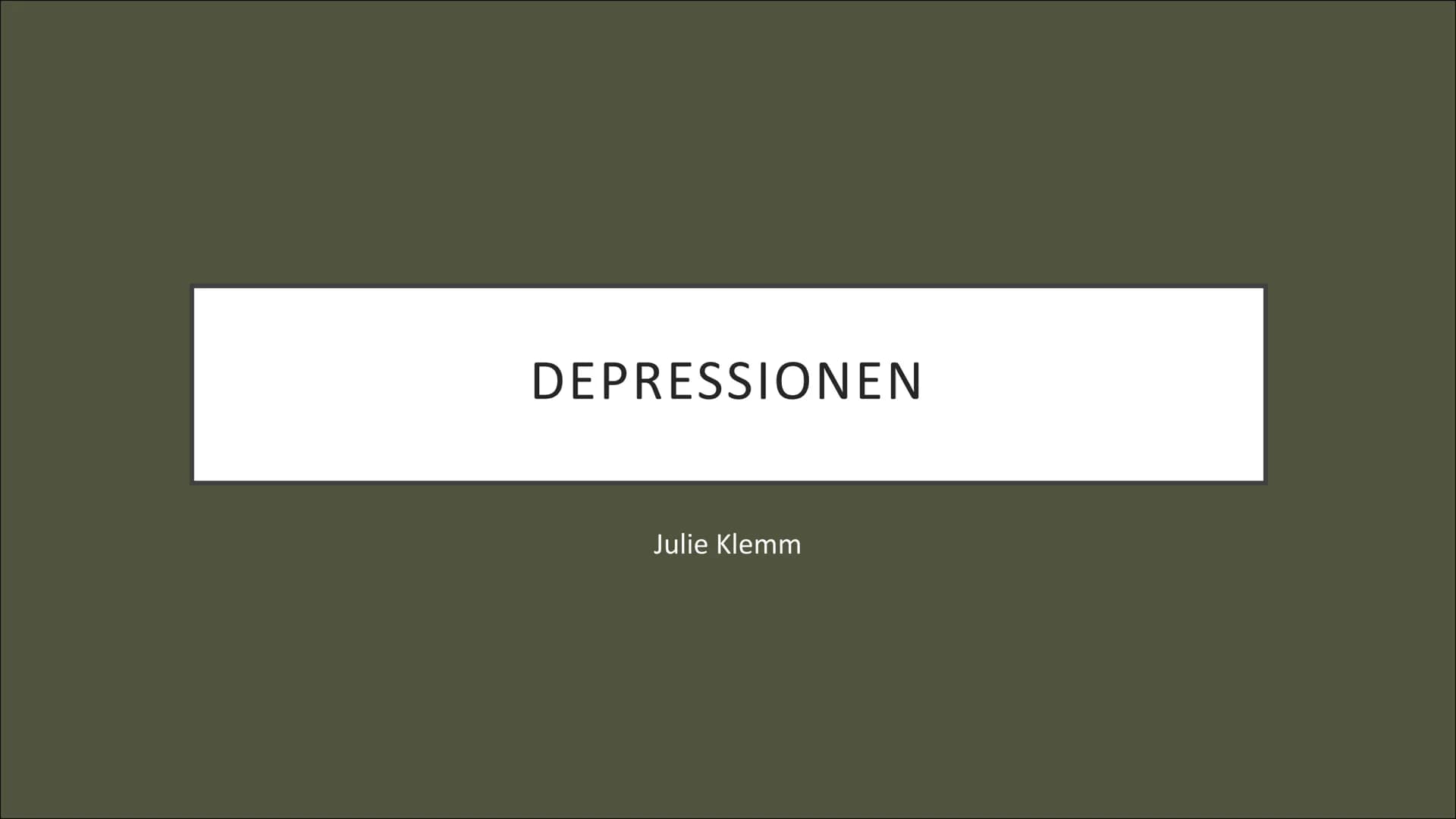DEPRESSIONEN
Julie Klemm ●
●
●
●
Allgemeines
Fakten und Zahlen
Symptome
Psychosozial
Neurobiologisch
INHALT ●
●
ALLGEMEINES
Nicht zurückführ