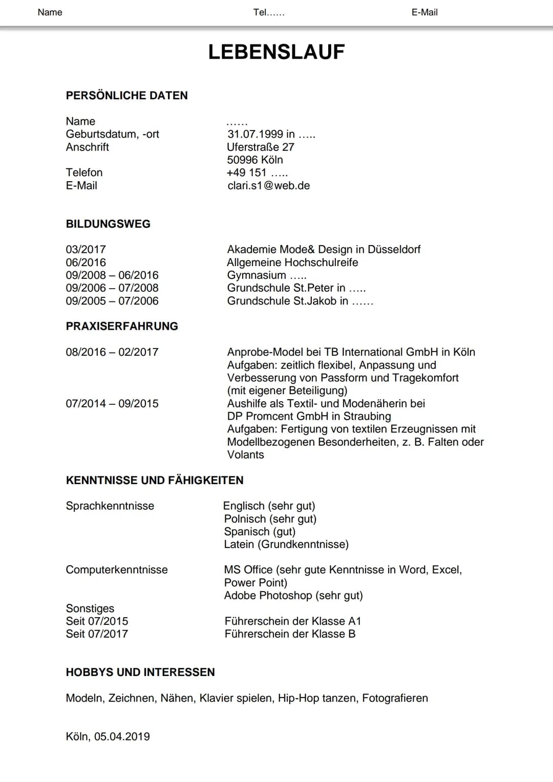Name
PERSÖNLICHE DATEN
Name
Geburtsdatum, -ort
Anschrift
Telefon
E-Mail
BILDUNGSWEG
03/2017
06/2016
09/2008 - 06/2016
09/2006 - 07/2008
09/2