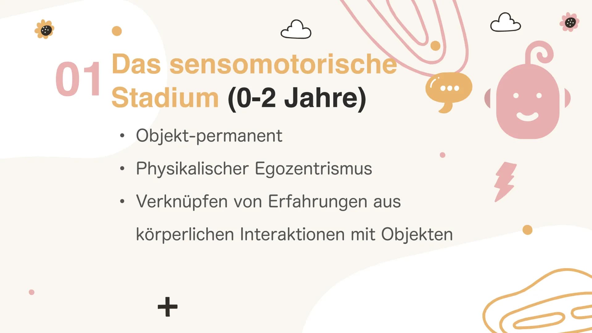 Kognitive
Entwicklung
nach Jean Piaget
+
+ Gliederung
1. Kurze Biografie
2. Glossar
3. Phasen der kognitiven Entwicklung
4. Stufen der kindl