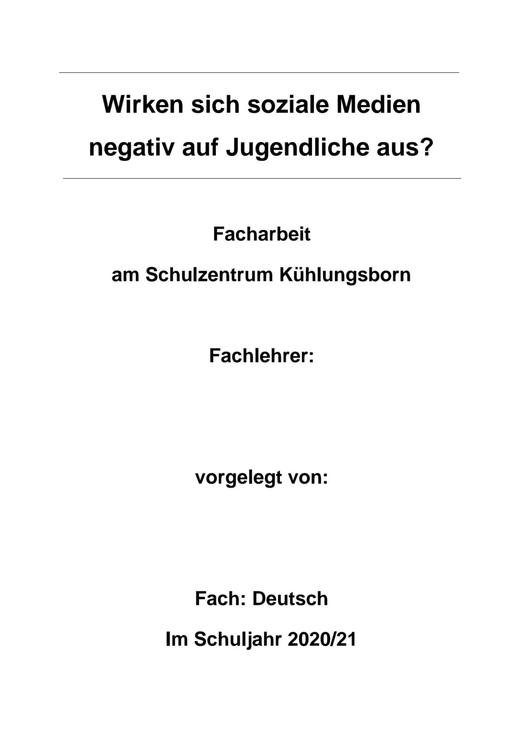 Wirken sich soziale Medien
negativ auf Jugendliche aus?
Facharbeit
am Schulzentrum Kühlungsborn
Fachlehrer:
vorgelegt von:
Fach: Deutsch
Im 