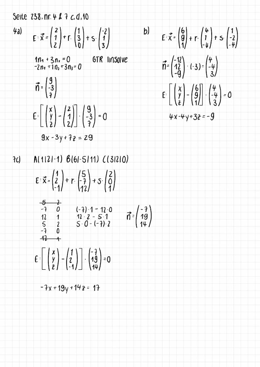 Seite 238, nr. 4 & 7 c, d, 10
4a)
7c)
2
E*-(1)-¹ (1) ₁ (3)
= +r.
+ S.
10₁ + 3n₂ = 0
-2n₁ +10₂ +3n3-0
g
n = -3
€ [1-(4)] (9)-0
E:
9x-3y +72 =