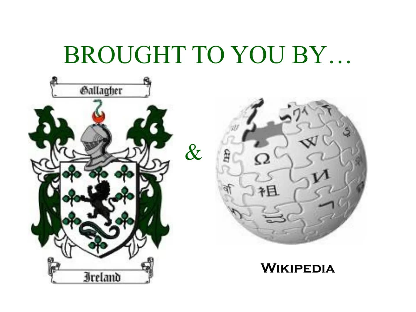 I
R
E
LAND BROUGHT TO YOU BY...
Gallagher
44
5%
Ireland
&
CETT
祖
W
WIKIPEDIA The Island of Ireland
4 Ancient Provinces
Connaught
Munster
Uls